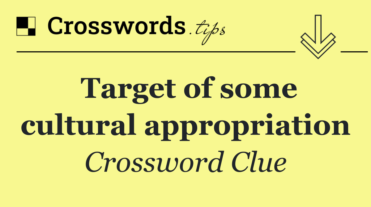 Target of some cultural appropriation