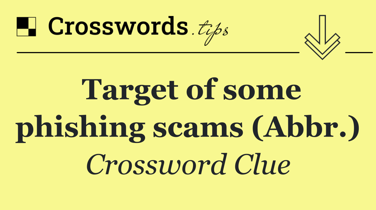 Target of some phishing scams (Abbr.)
