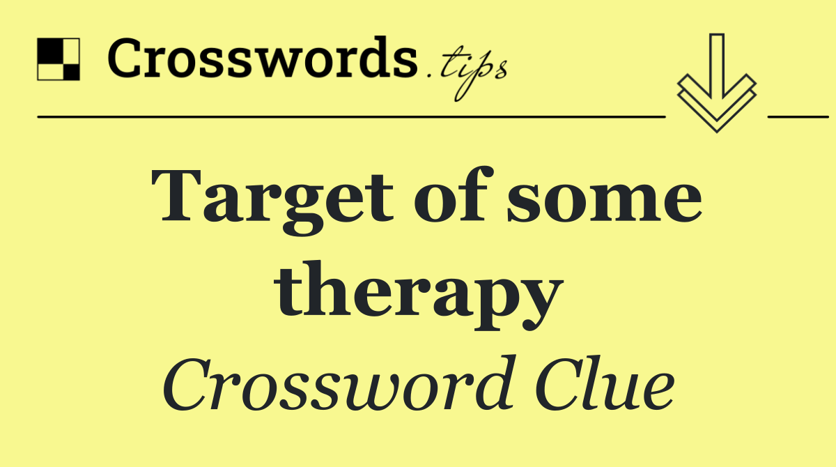 Target of some therapy