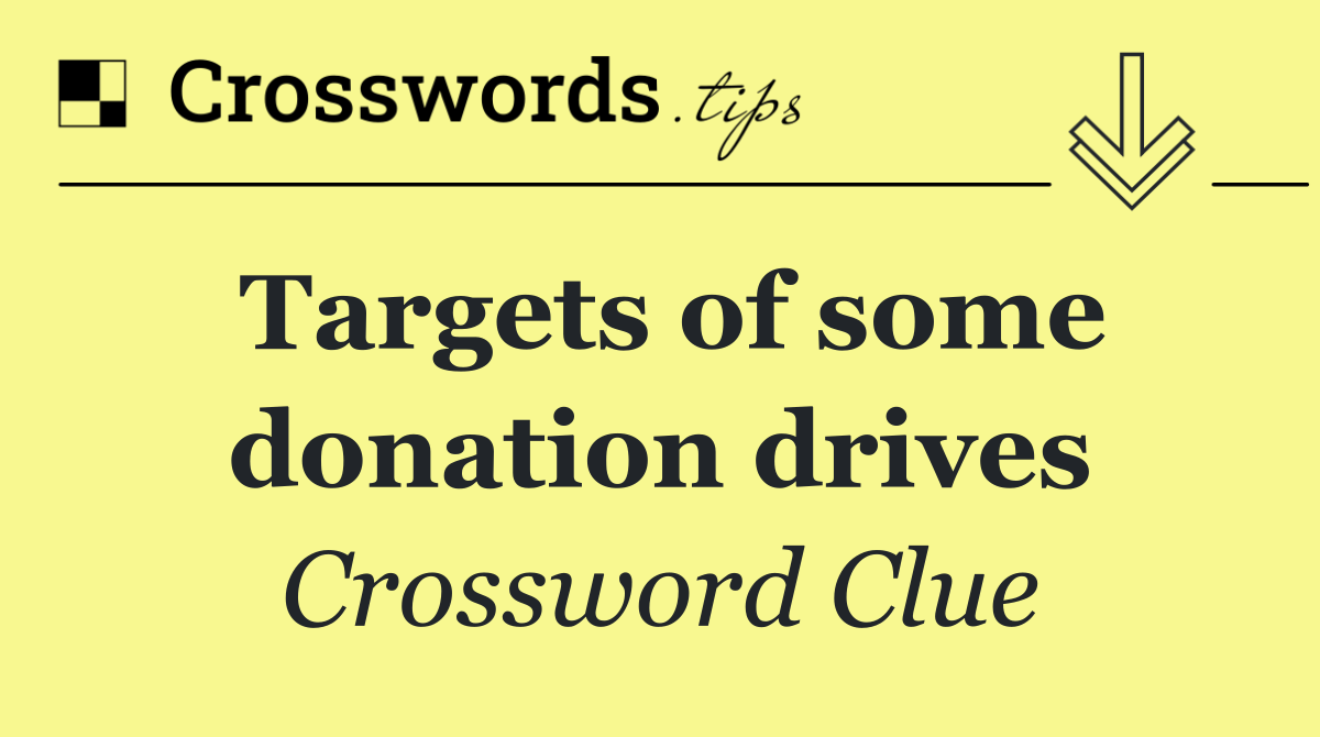 Targets of some donation drives