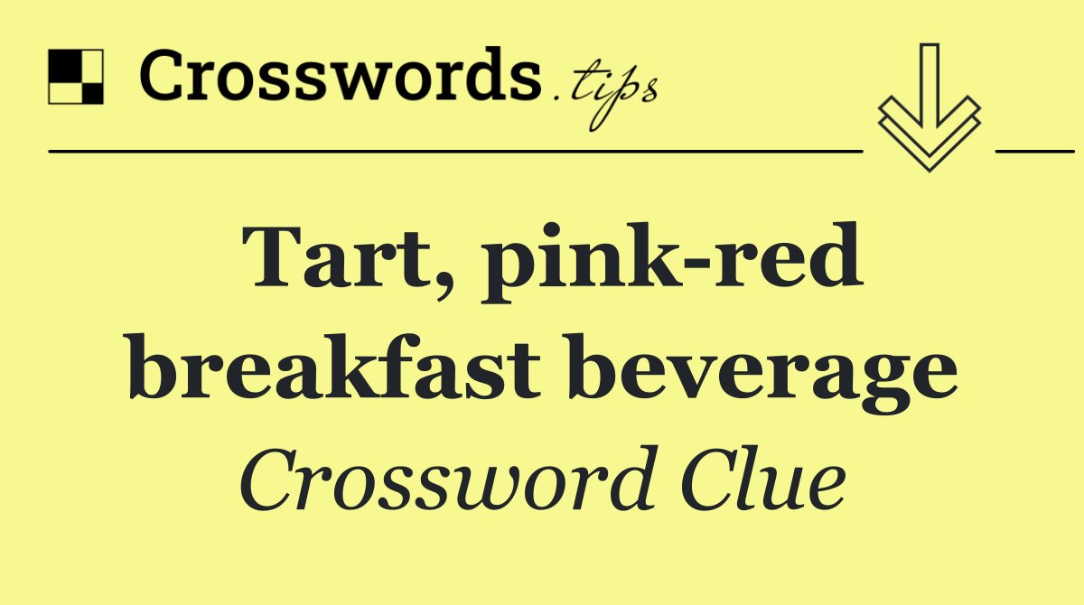 Tart, pink red breakfast beverage