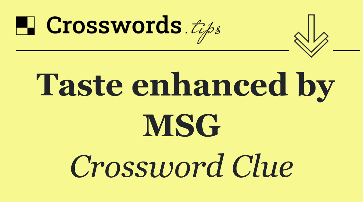 Taste enhanced by MSG