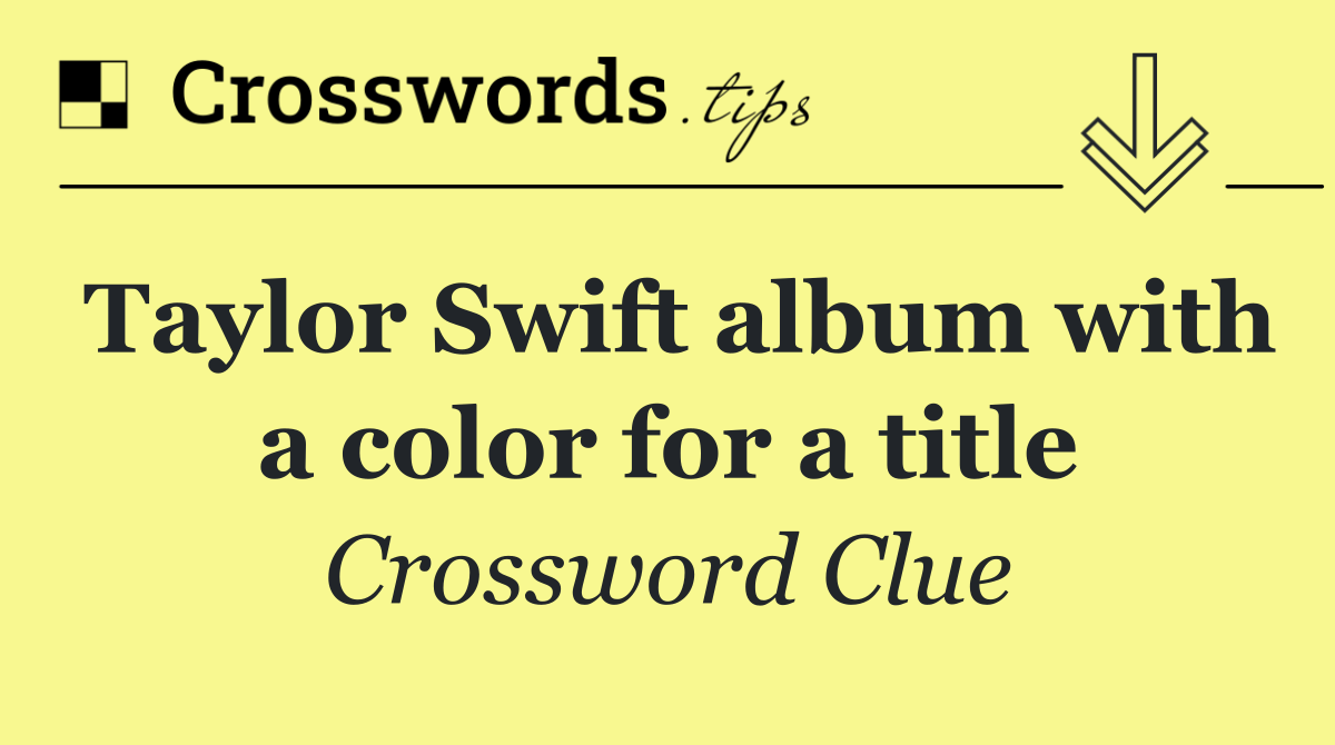 Taylor Swift album with a color for a title