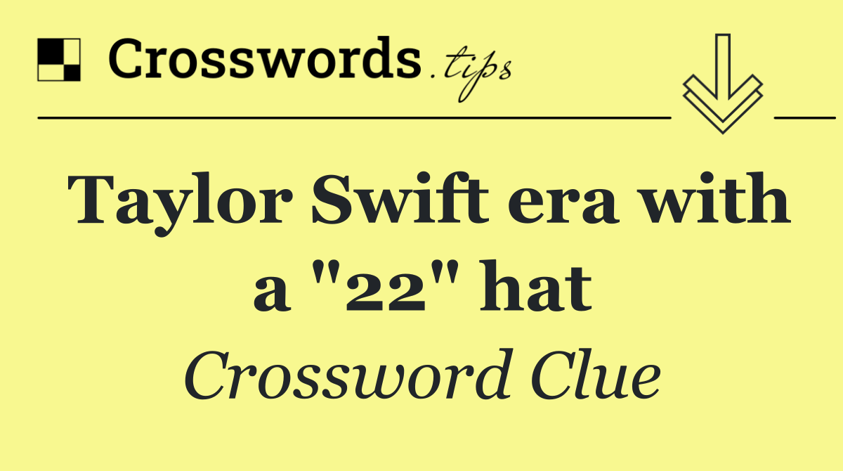 Taylor Swift era with a "22" hat