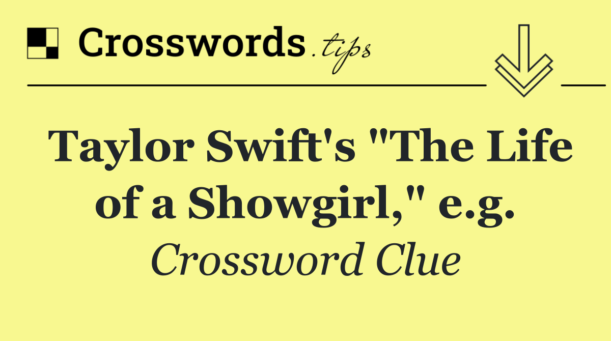 Taylor Swift's "The Life of a Showgirl," e.g.
