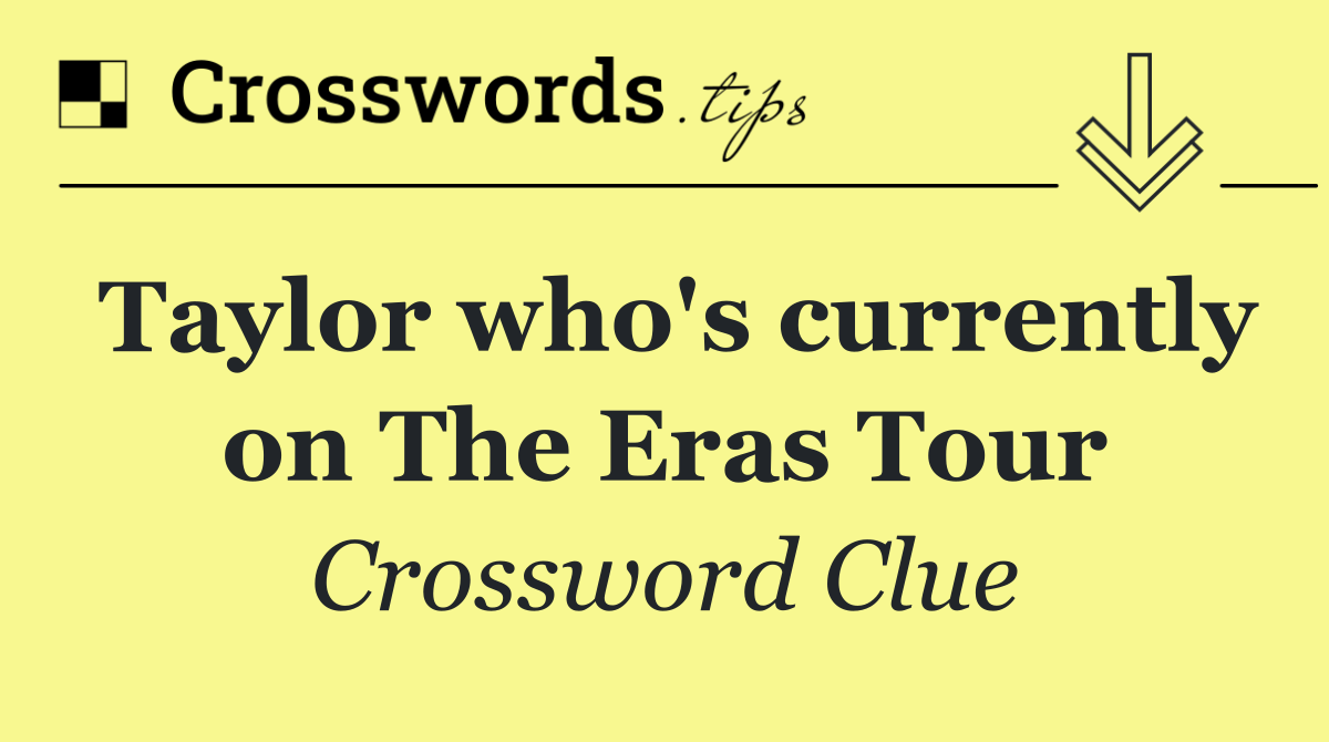 Taylor who's currently on The Eras Tour