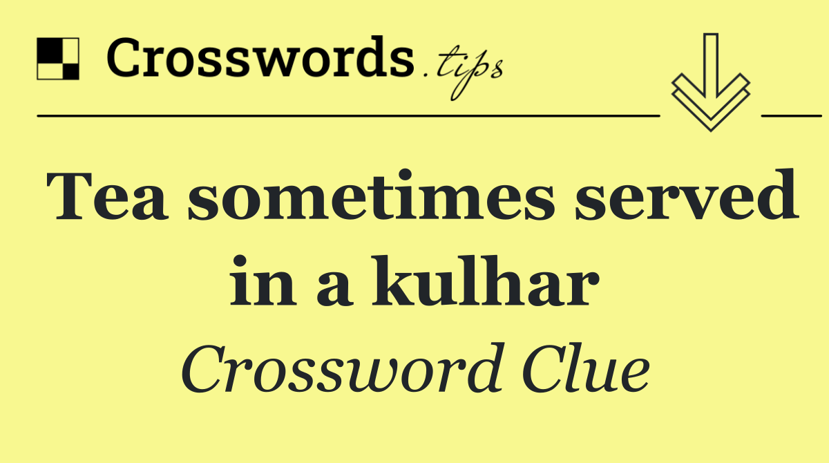 Tea sometimes served in a kulhar Crossword Clue Answer September 22