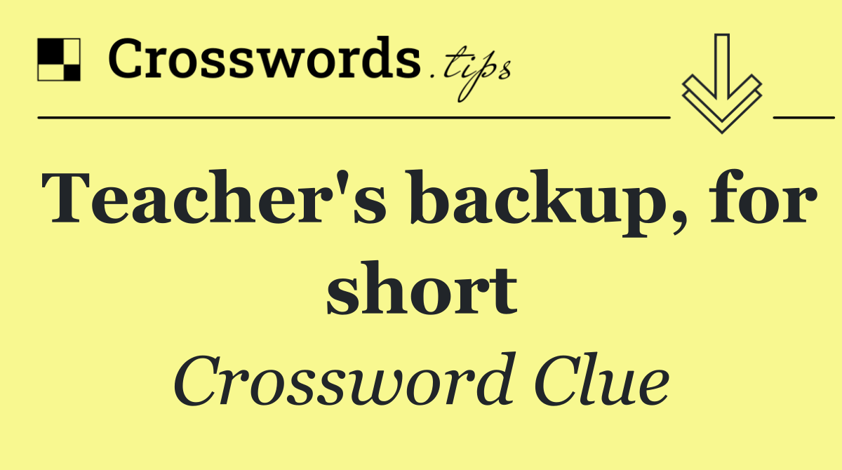 Teacher's backup, for short