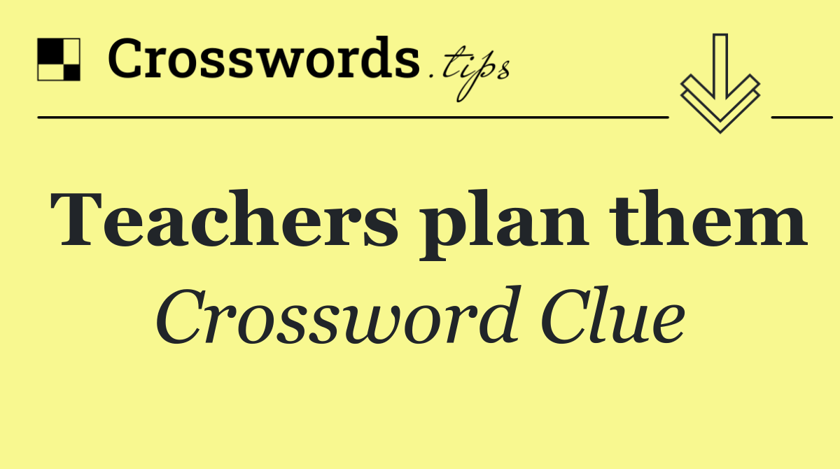 Teachers plan them