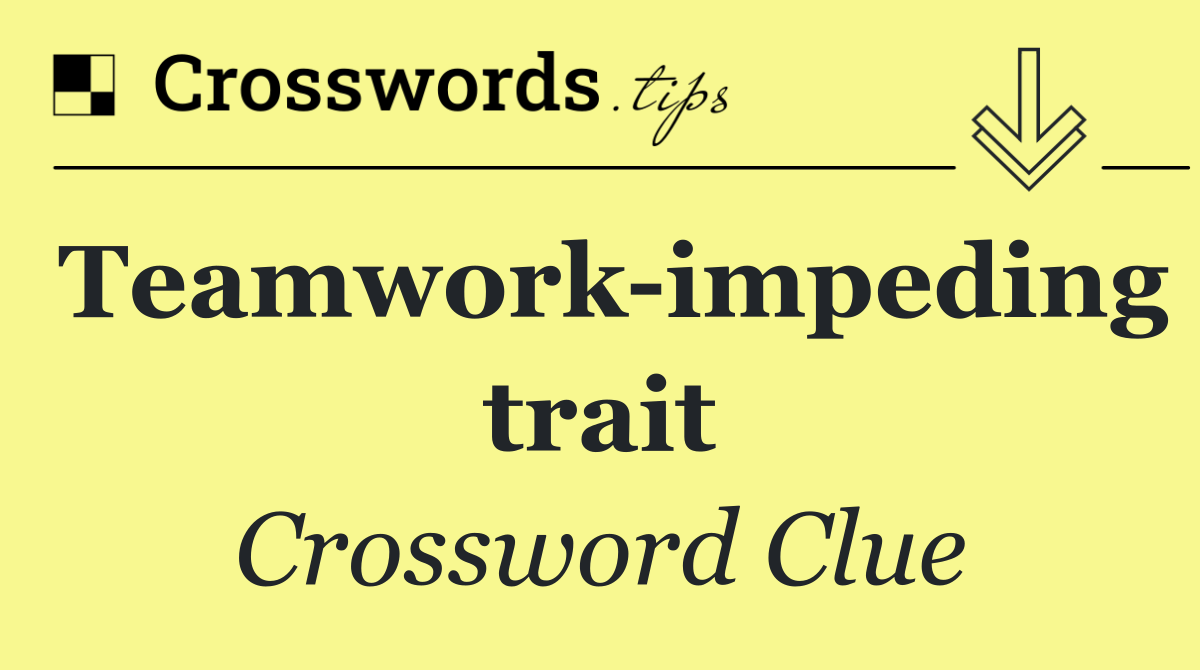 Teamwork impeding trait
