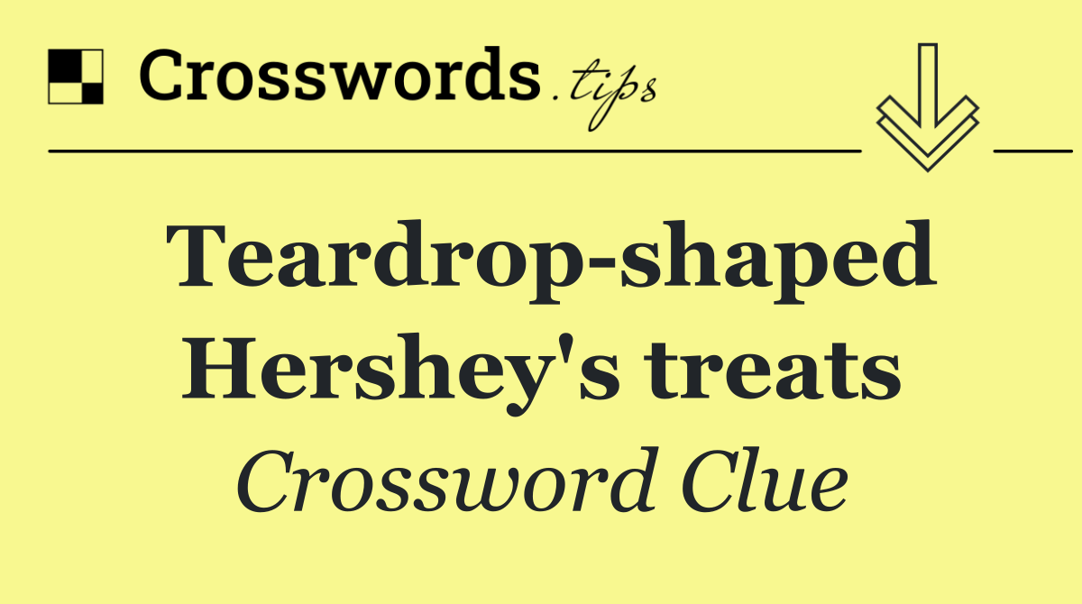 Teardrop shaped Hershey's treats