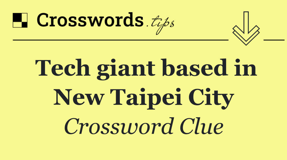 Tech giant based in New Taipei City