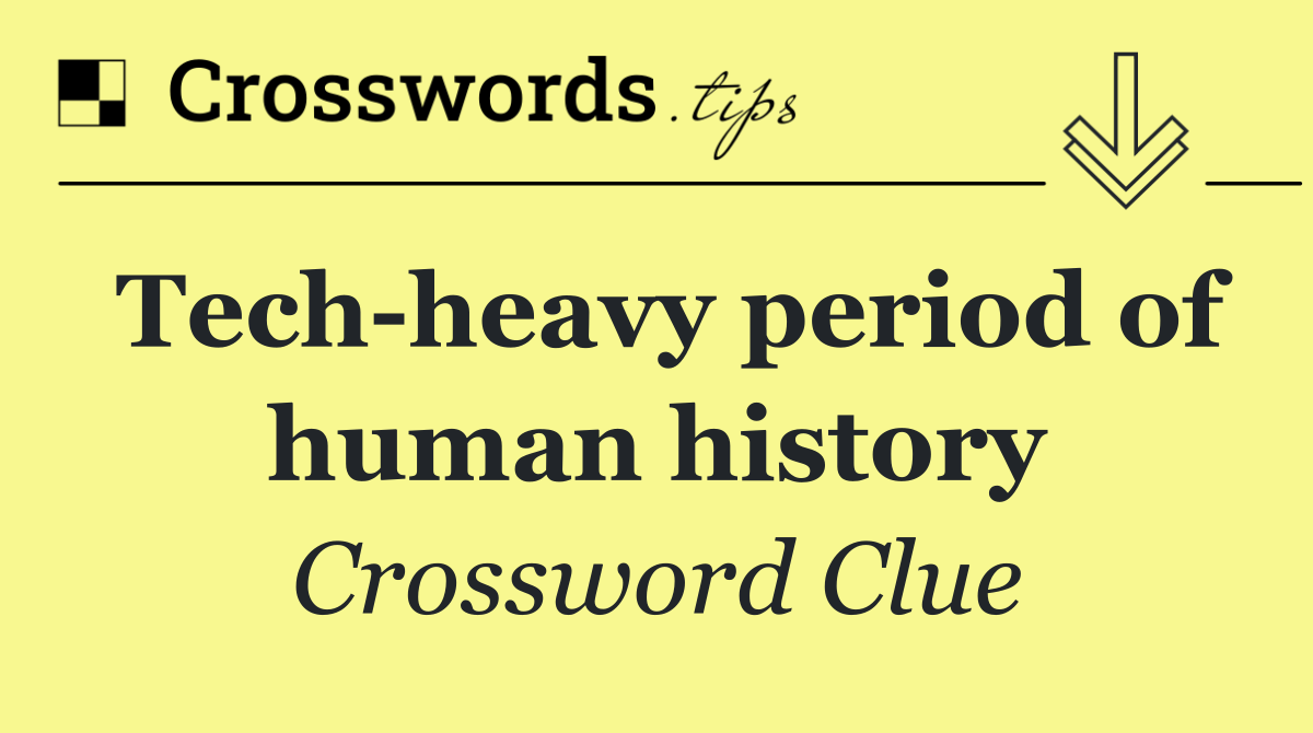 Tech heavy period of human history
