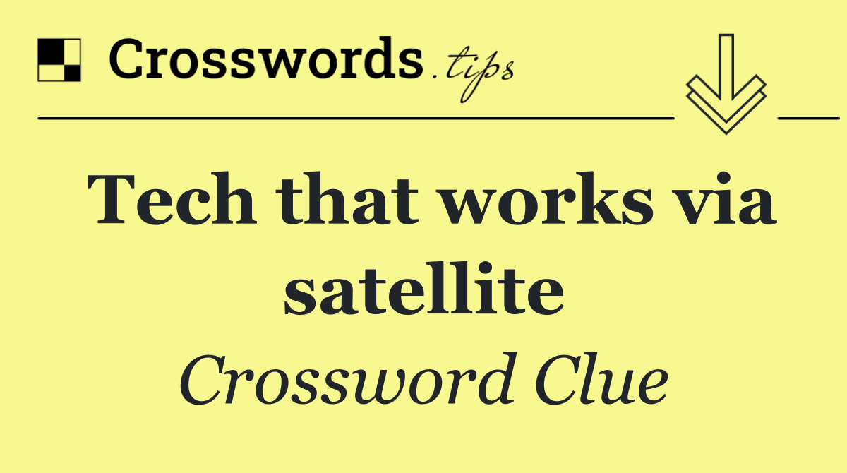 Tech that works via satellite