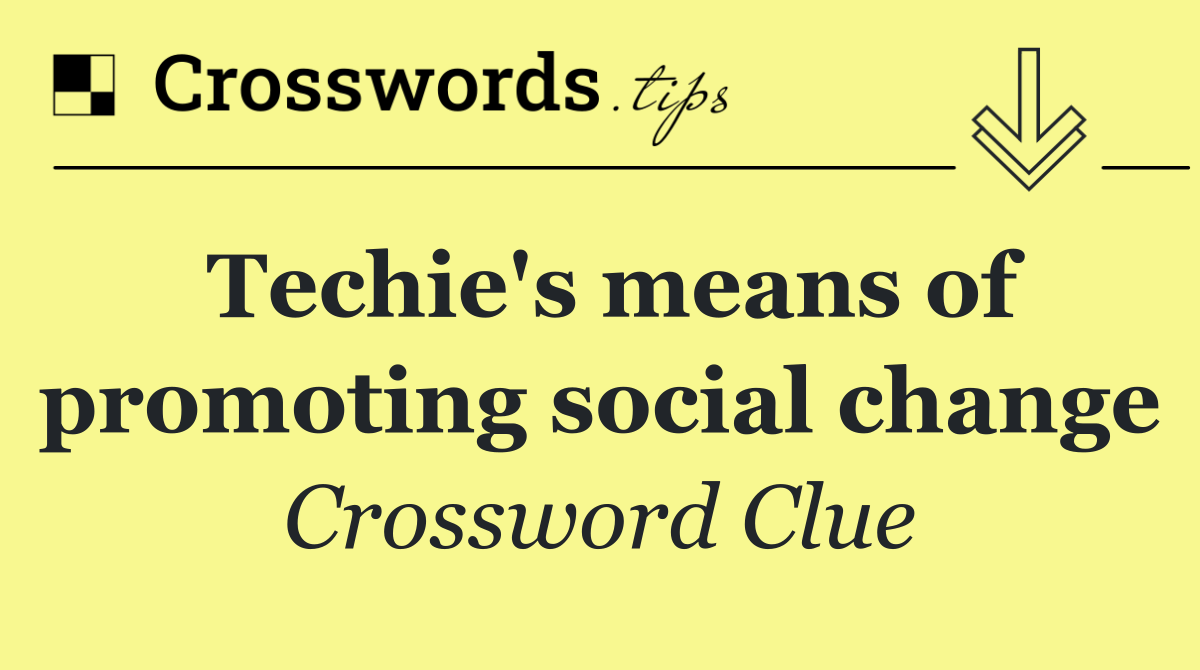 Techie's means of promoting social change