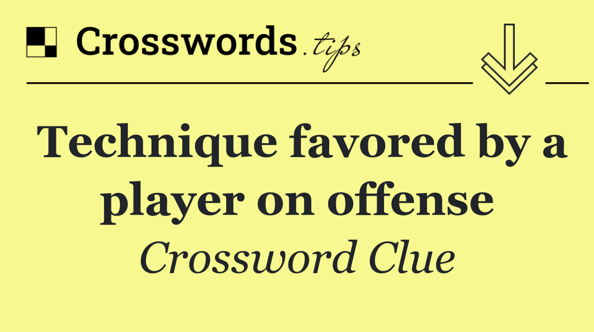 Technique favored by a player on offense