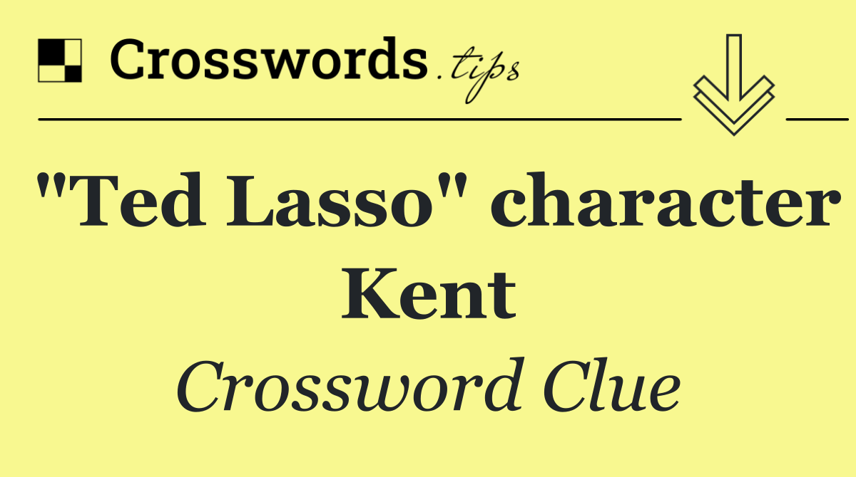 "Ted Lasso" character Kent