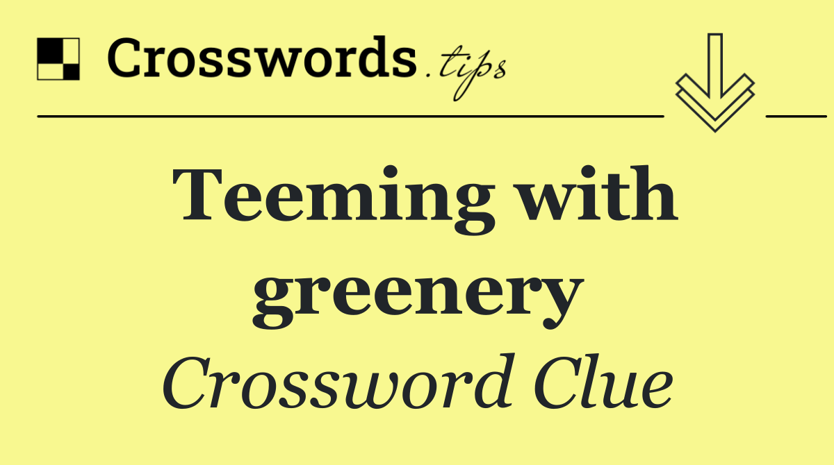 Teeming with greenery