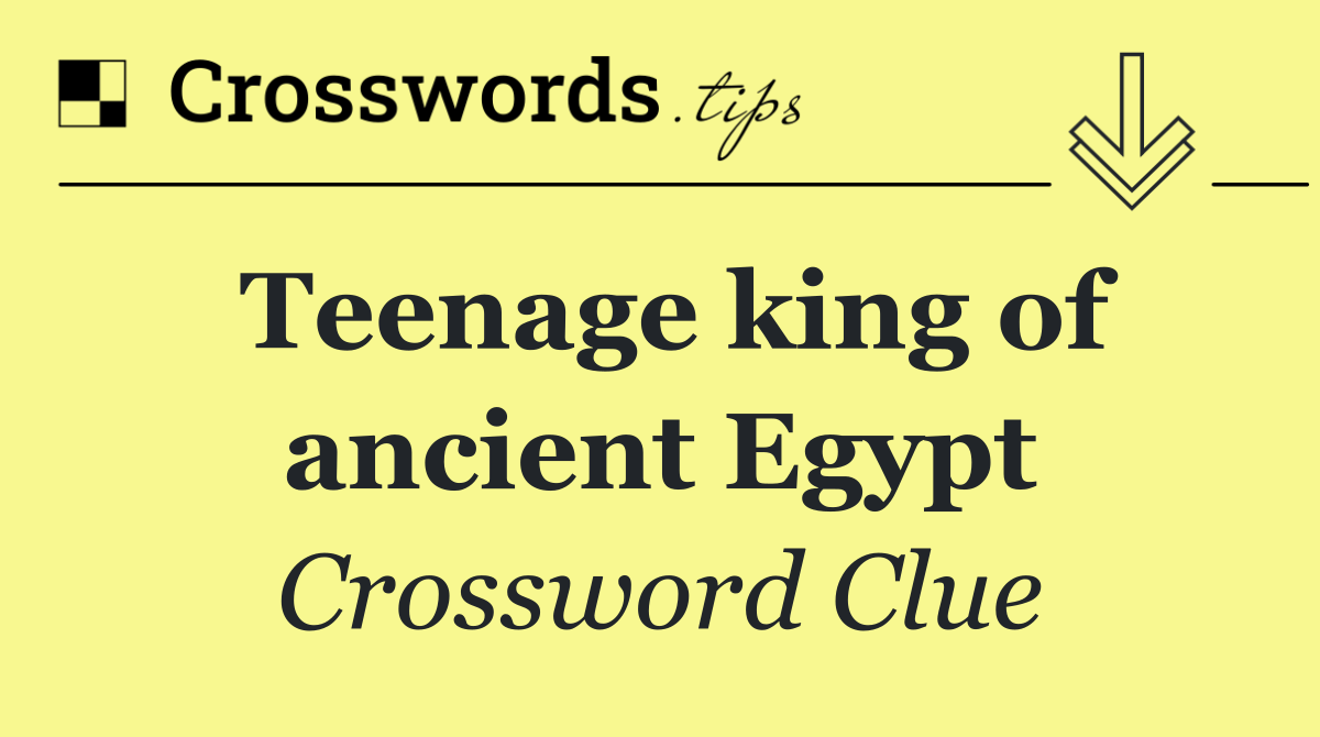 Teenage king of ancient Egypt