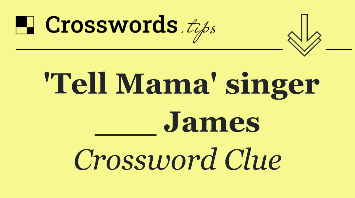 'Tell Mama' singer ___ James