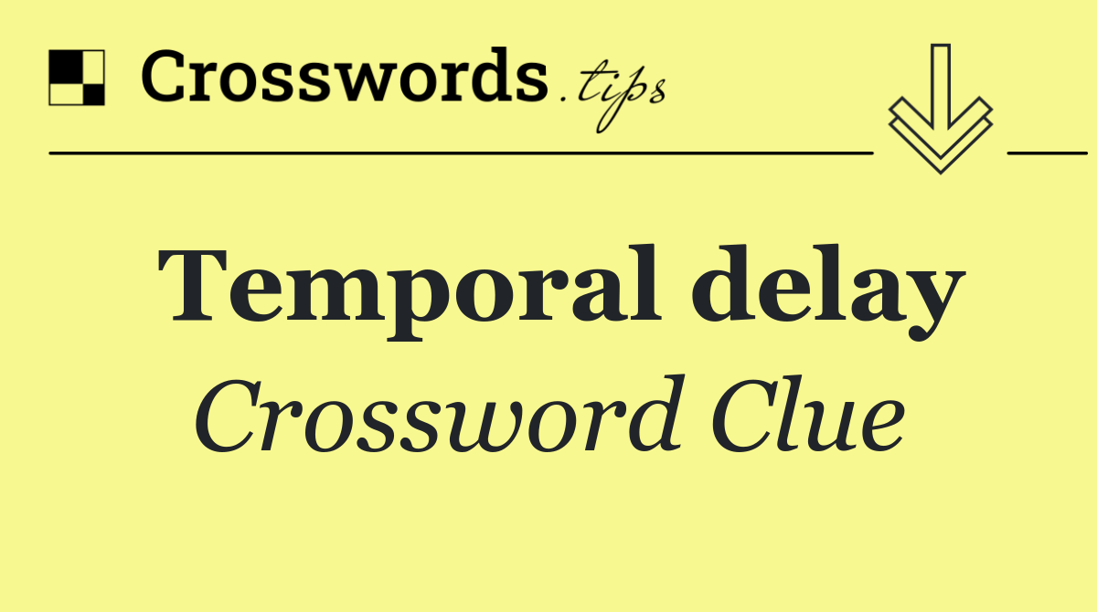 Temporal delay