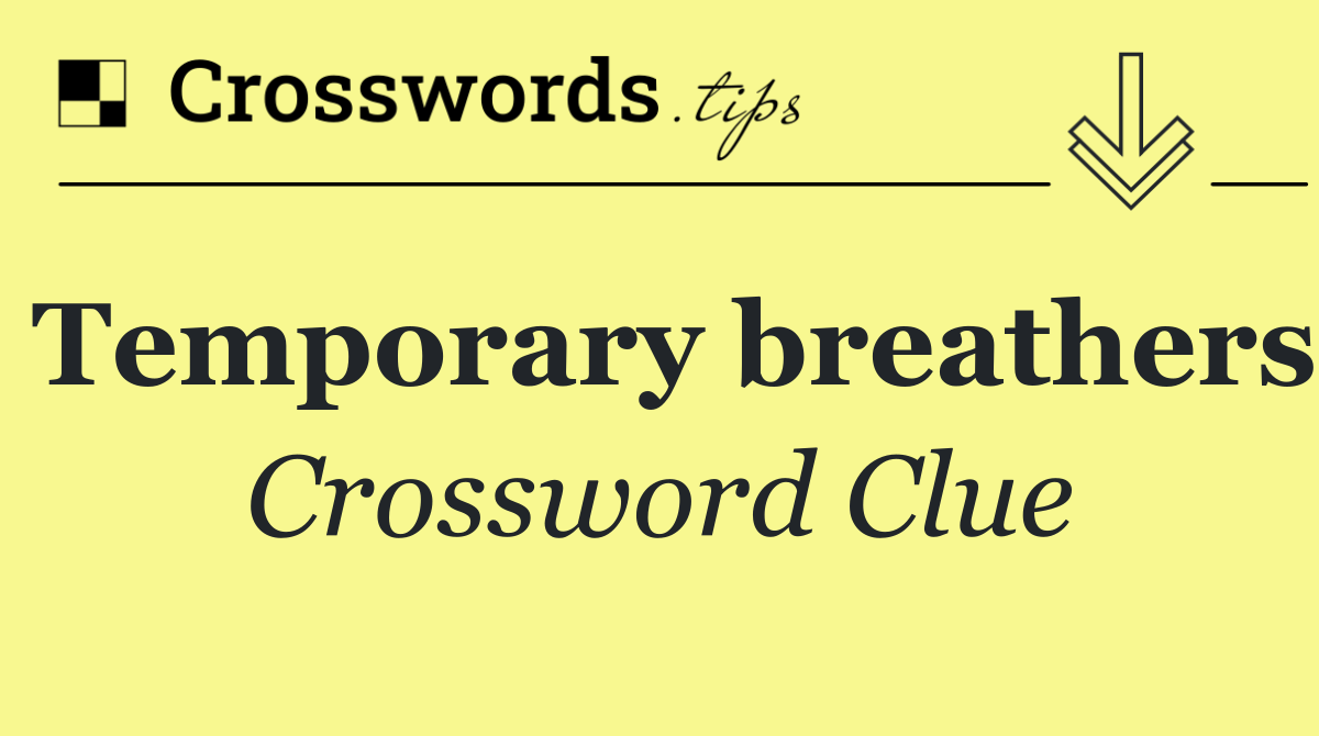 Temporary breathers