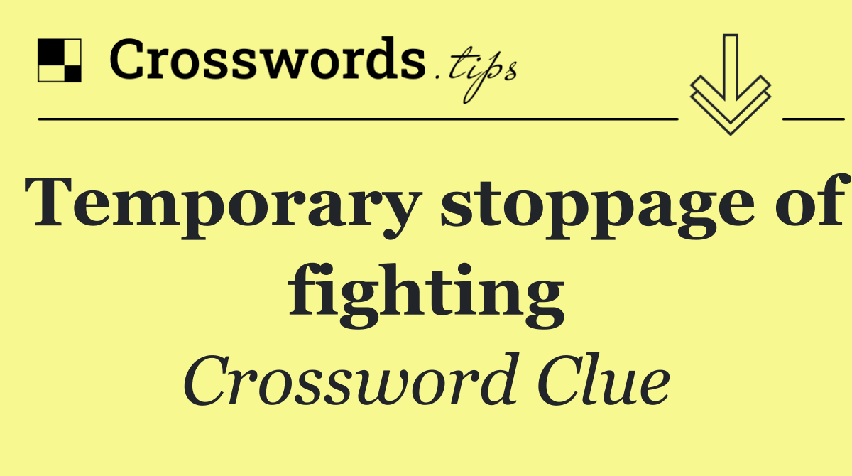 Temporary stoppage of fighting