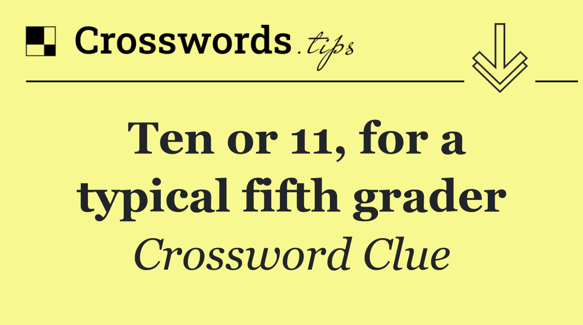 Ten or 11, for a typical fifth grader
