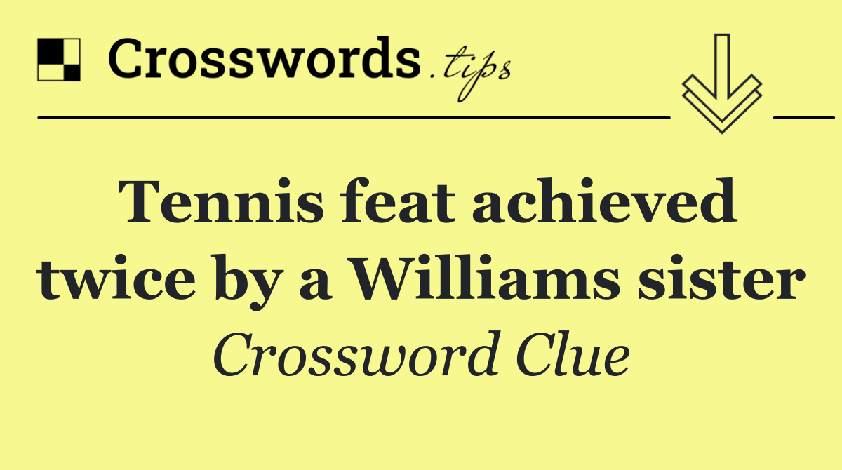 Tennis feat achieved twice by a Williams sister