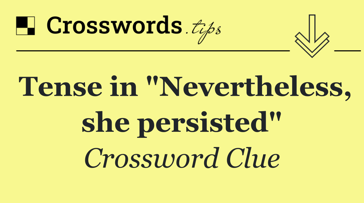 Tense in "Nevertheless, she persisted"