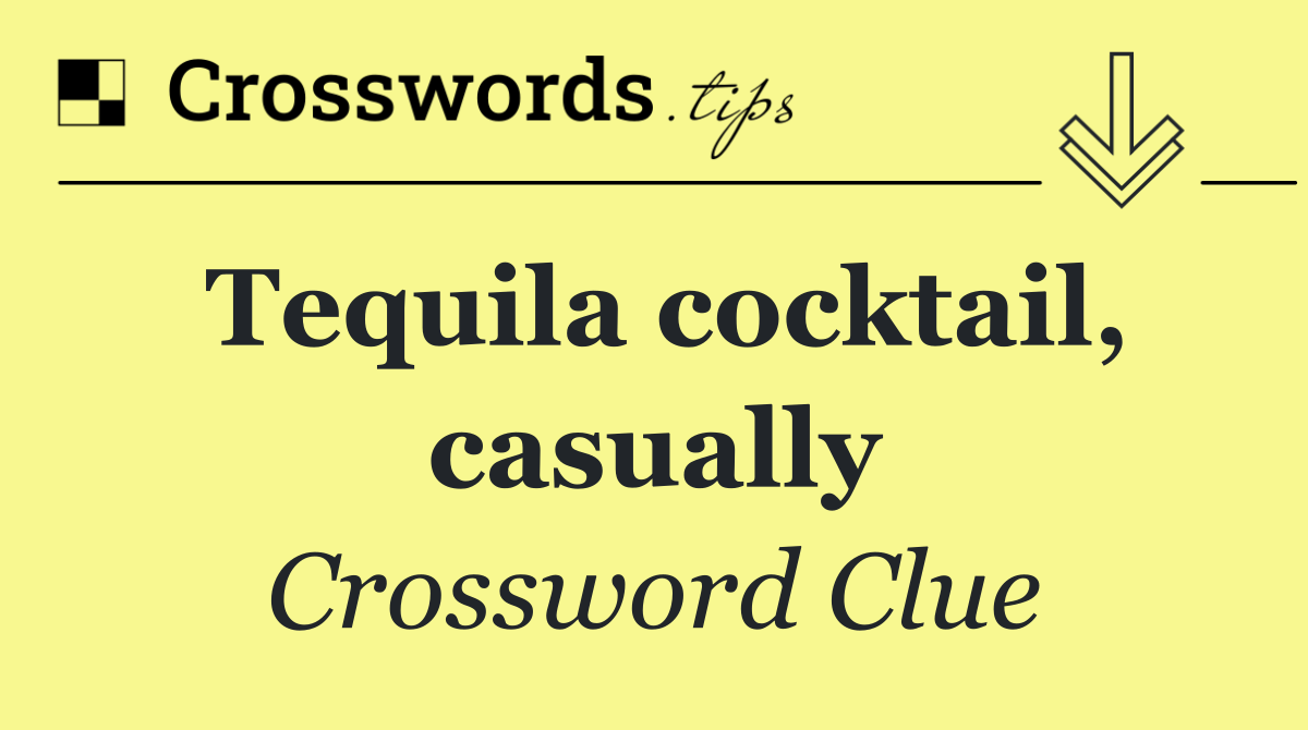 Tequila cocktail, casually