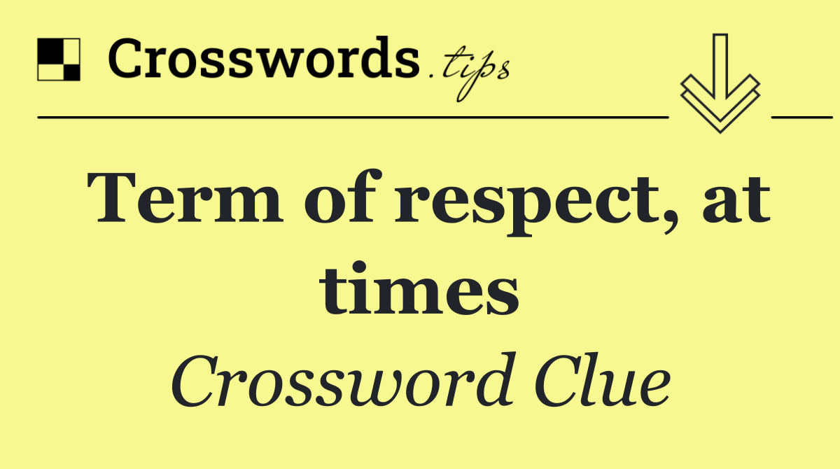 Term of respect, at times