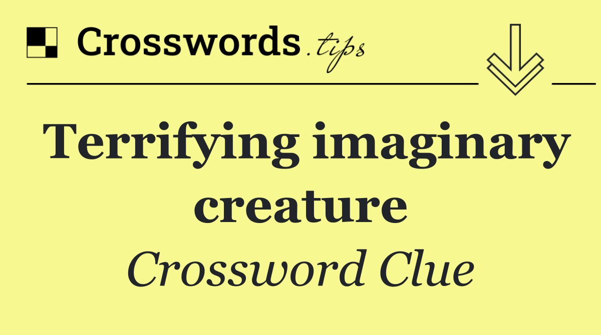 Terrifying imaginary creature