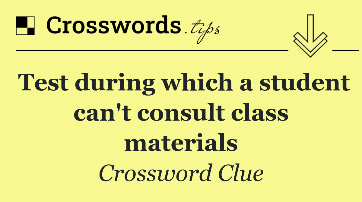 Test during which a student can't consult class materials