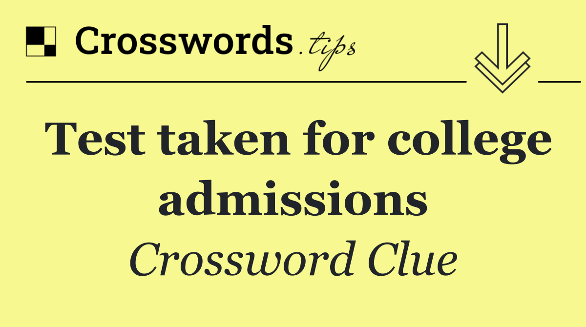 Test taken for college admissions
