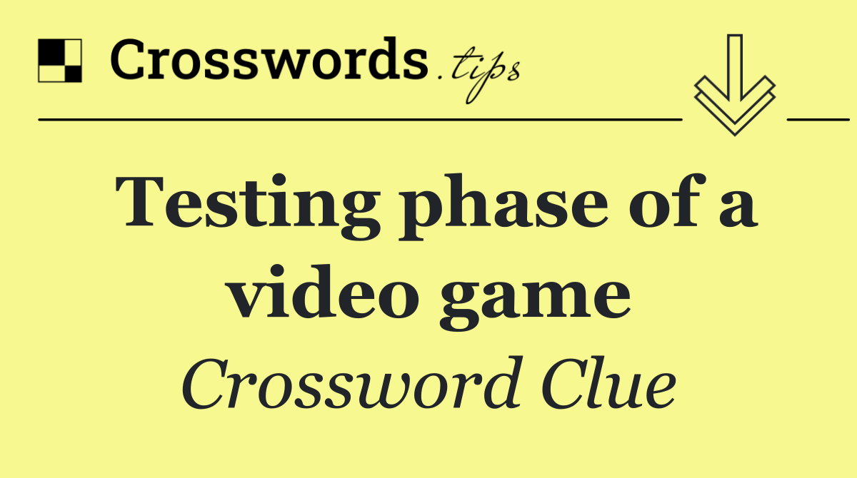 Testing phase of a video game