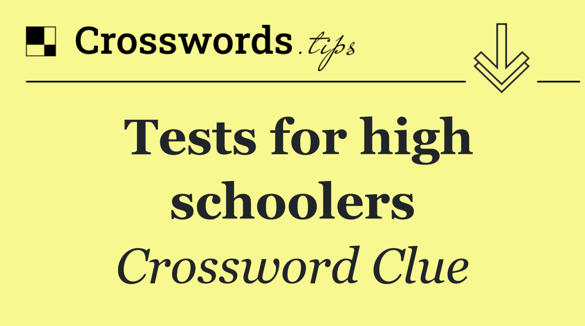 Tests for high schoolers