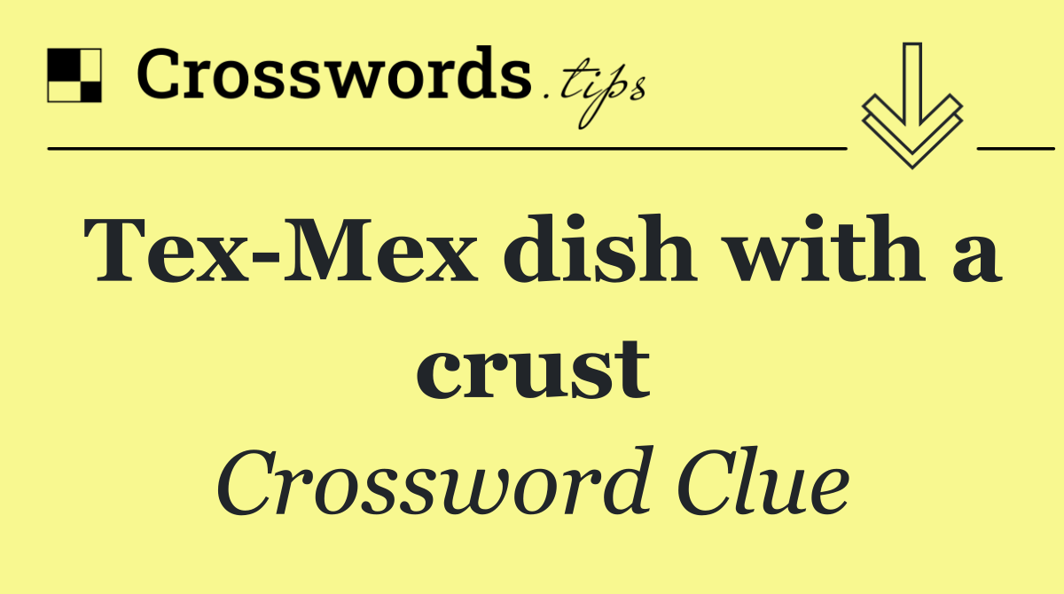 Tex Mex dish with a crust
