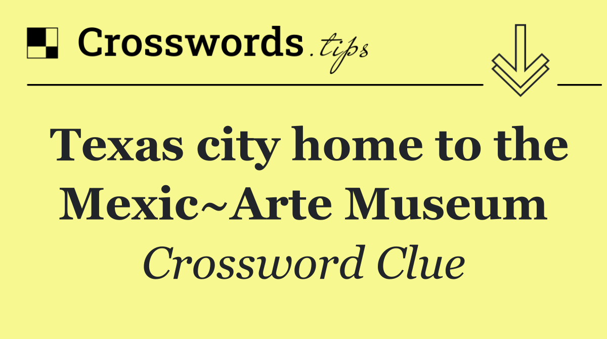 Texas city home to the Mexic~Arte Museum