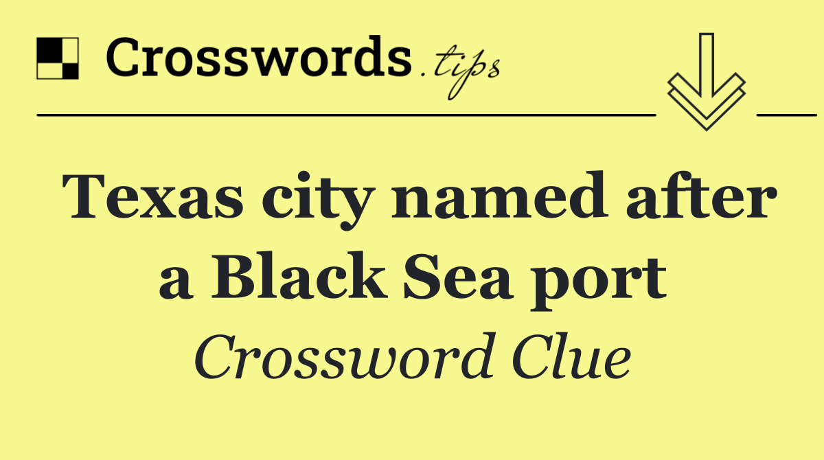 Texas city named after a Black Sea port