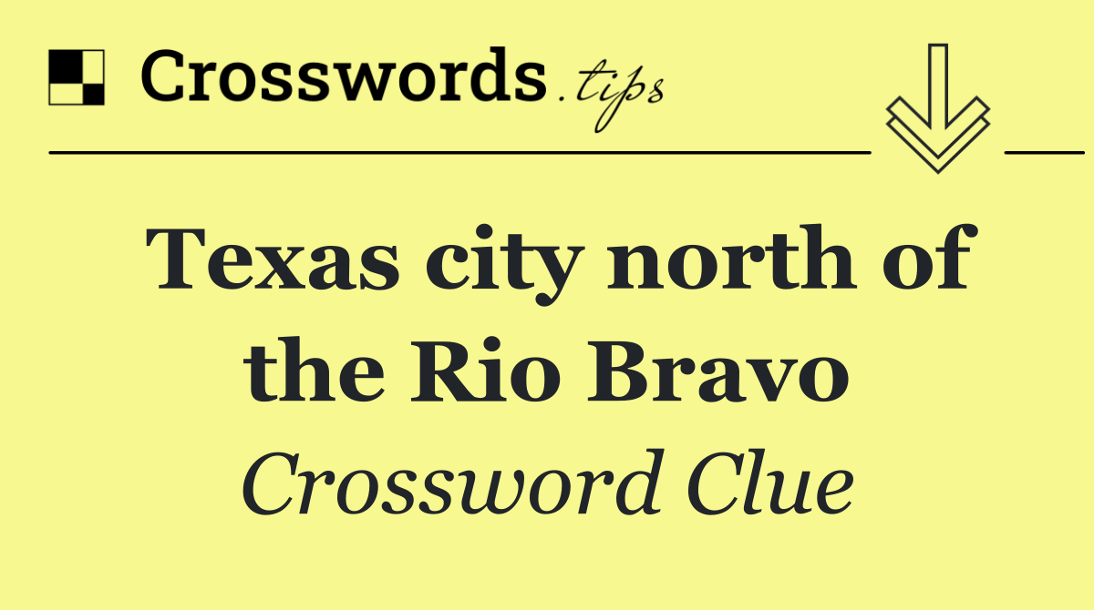 Texas city north of the Rio Bravo