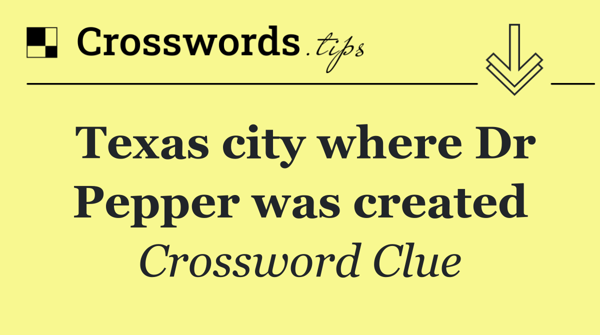 Texas city where Dr Pepper was created