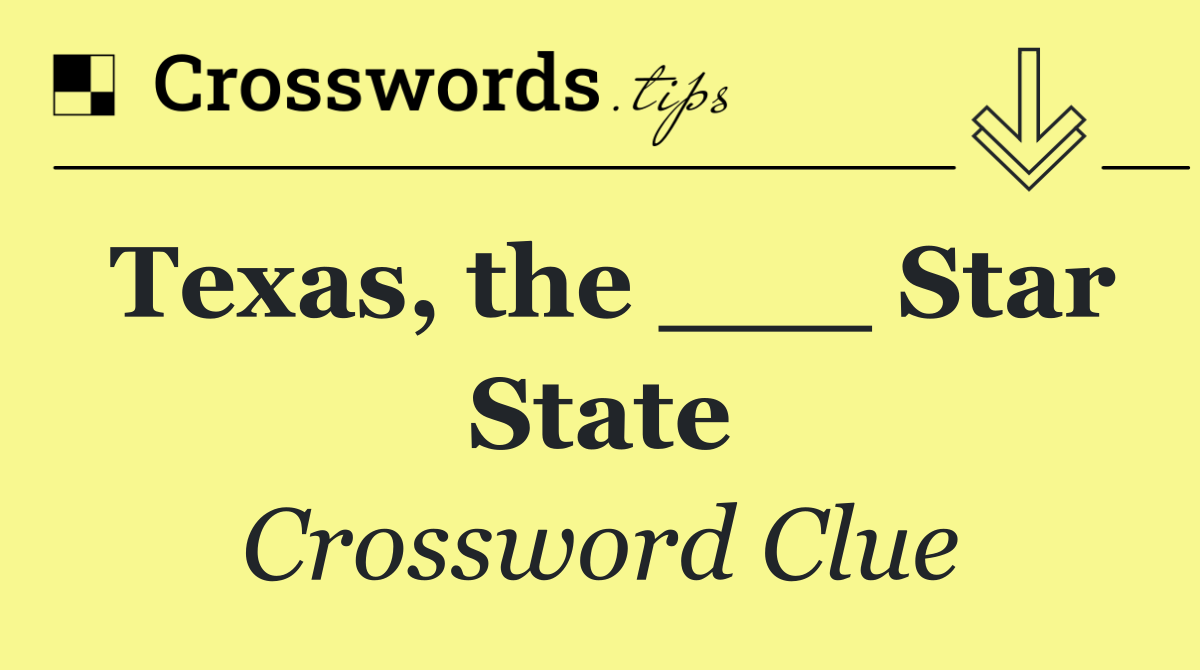 Texas, the ___ Star State
