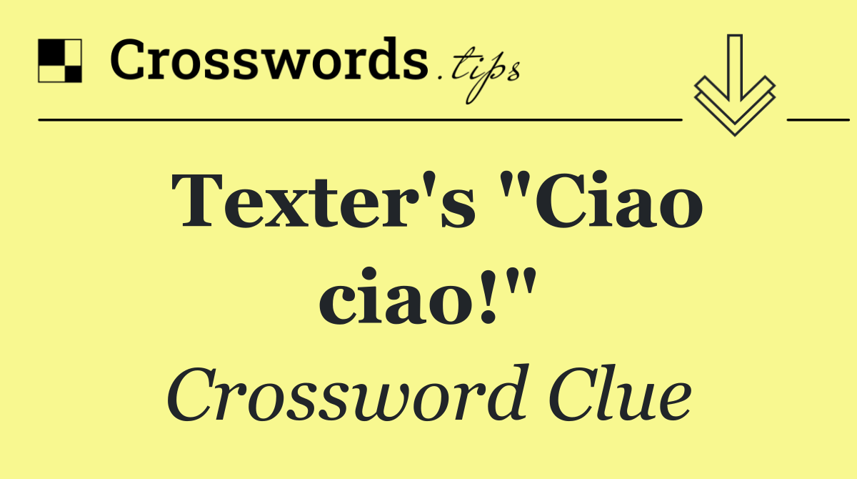 Texter's "Ciao ciao!"