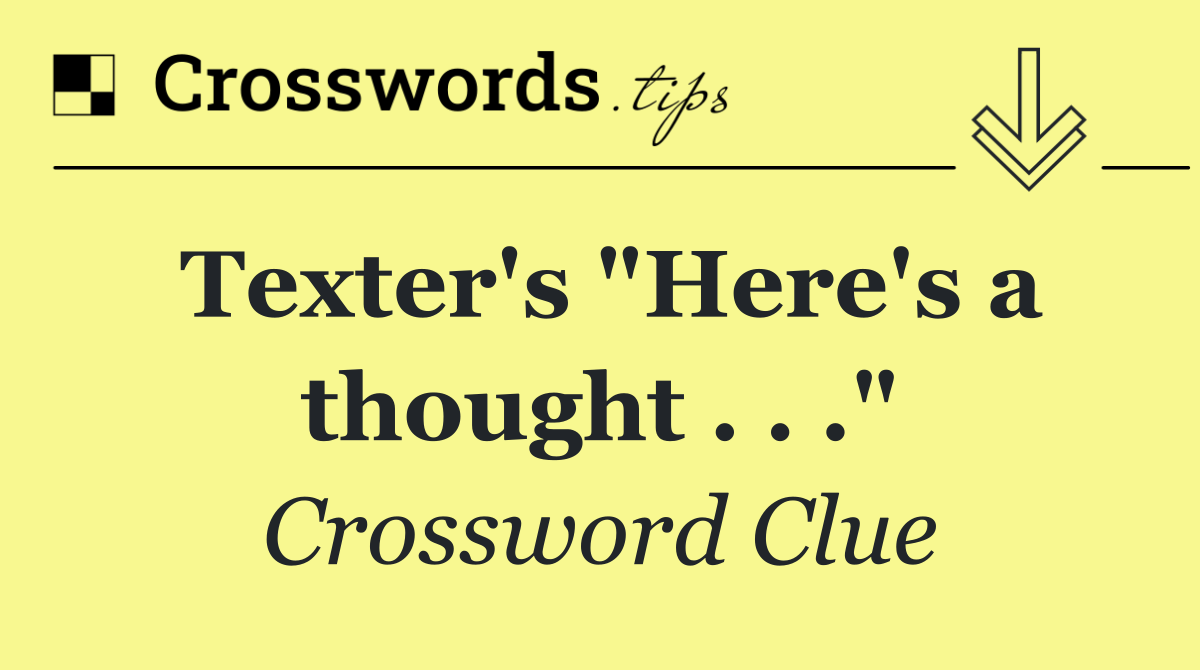 Texter's "Here's a thought . . ."