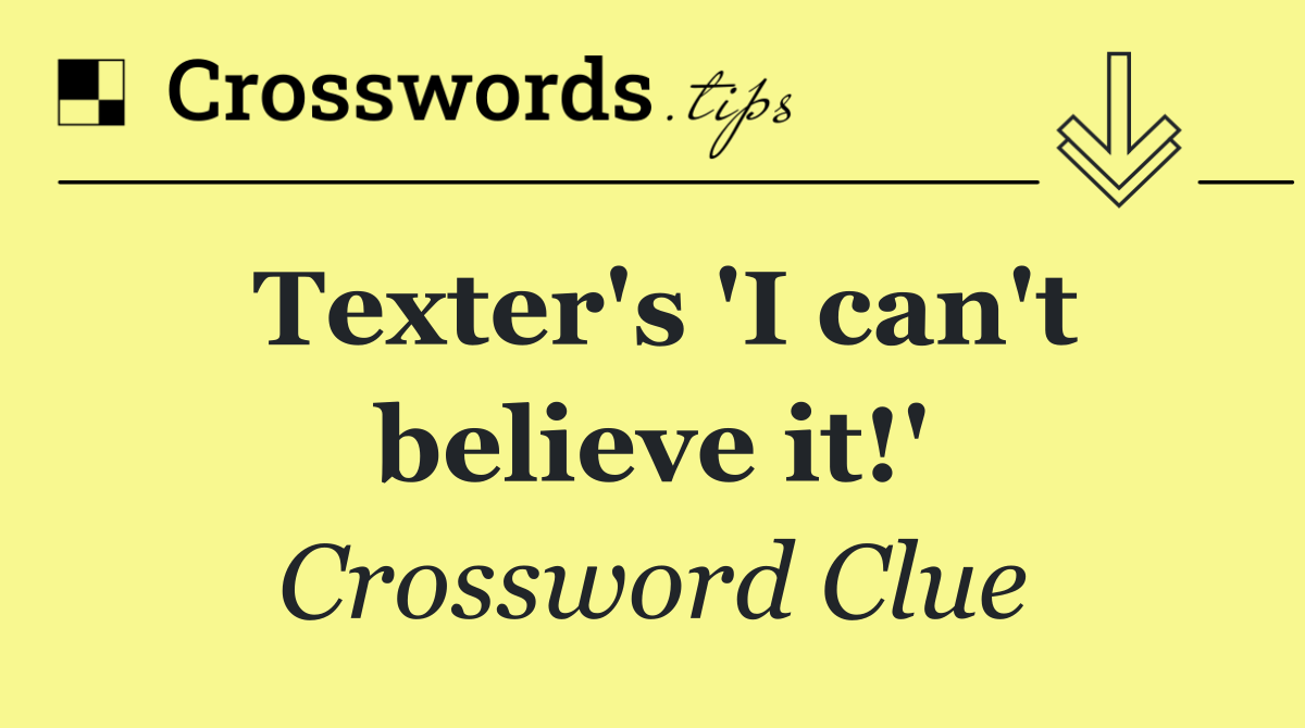 Texter's 'I can't believe it!'