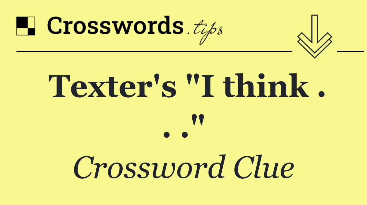 Texter's "I think . . ."
