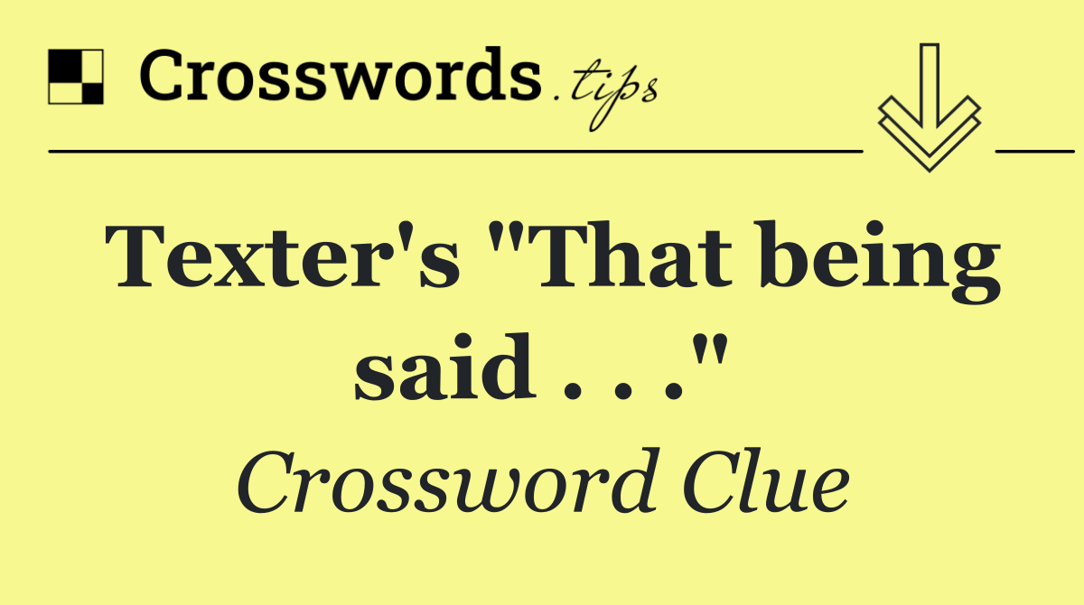 Texter's "That being said . . ."