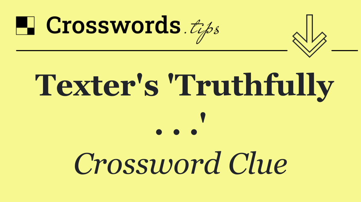 Texter's 'Truthfully . . .'