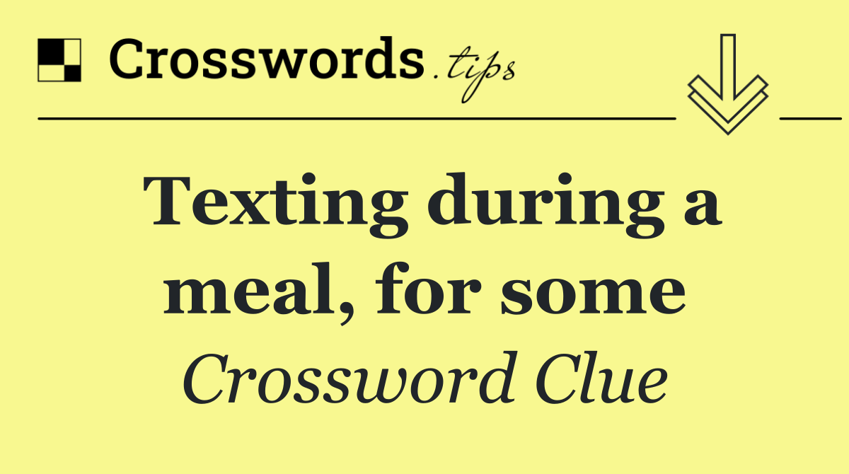 Texting during a meal, for some